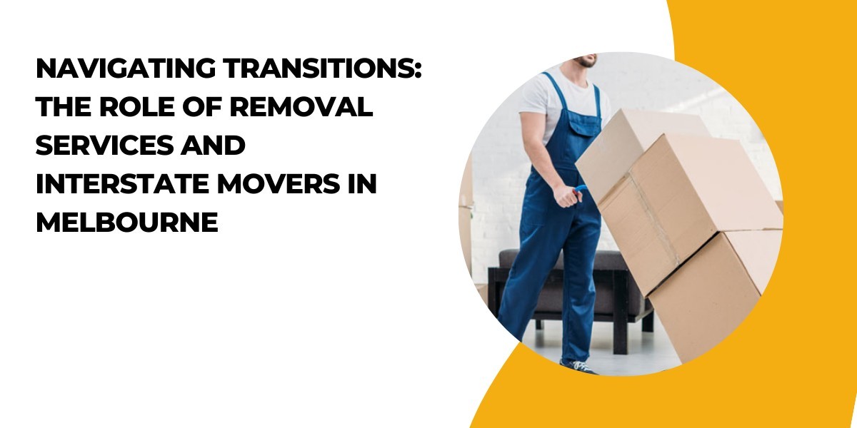Navigating Transitions: The Role of Removal Services and Interstate Movers in Melbourne