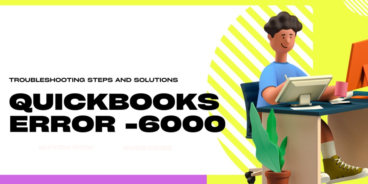 Understanding and Resolving QuickBooks Error Code -6000